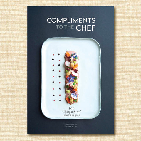 Compliments to the Chef - 100 Chateauform Chef Recipes