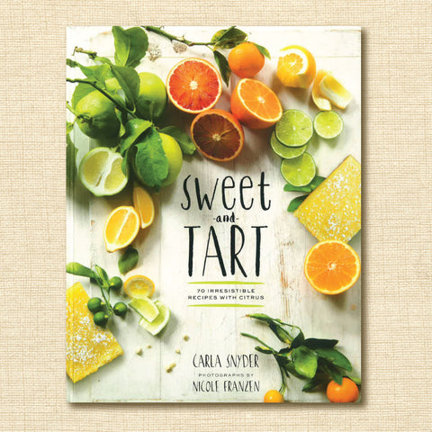 Sweet and Tart: 70 Irresistible Recipes with Citrus