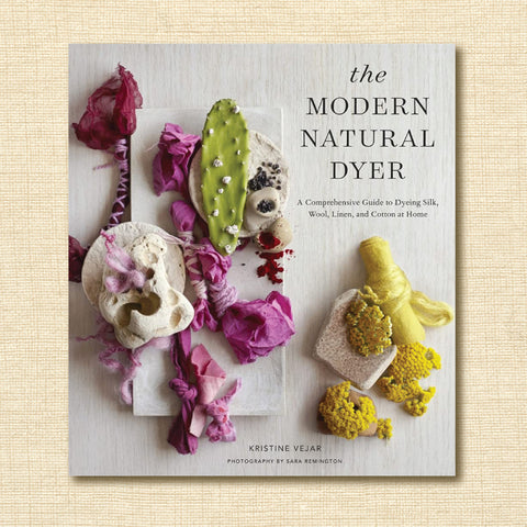 The Modern Natural Dyer - A Comprehensive Guide to Dyeing Silk, Wool, Linen and Cotton at Home
