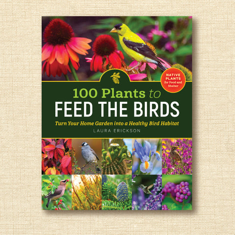 100 Plants to Feed the Birds: Turn Your Home Garden into a Healthy Bird Habitat