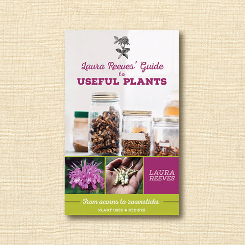 Laura Reeves' Guide to Useful Plants: From Acorns to Zoomsticks
