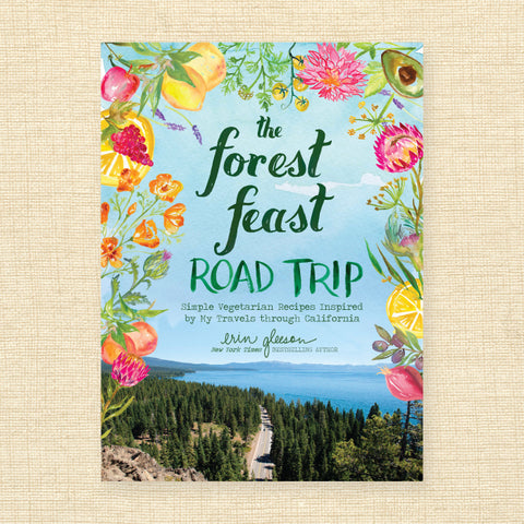 The Forest Feast Road Trip: Simple Vegetarian Recipes Inspired by My Travels Through California