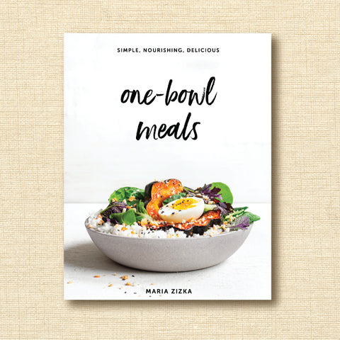 One-Bowl Meals: Simple, Nourishing, Delicious