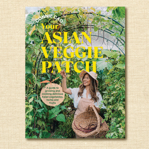 Your Asian Veggie Patch: A Guide to Growing and Cooking Delicious Asian Vegetables, Herbs and Fruits