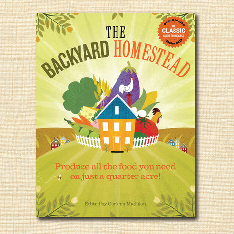 The Backyard Homestead: Produce all the food you need on just a quarter acre!