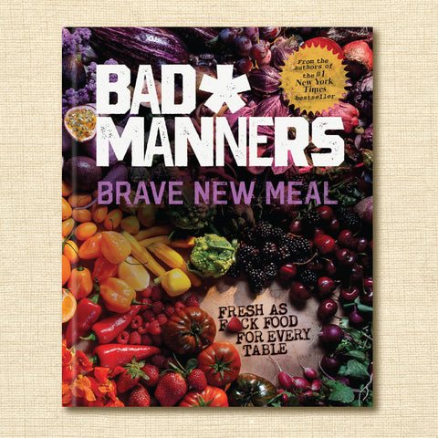 Brave New Meal: Fresh as F*ck Food for Every Table (Bad Manners)