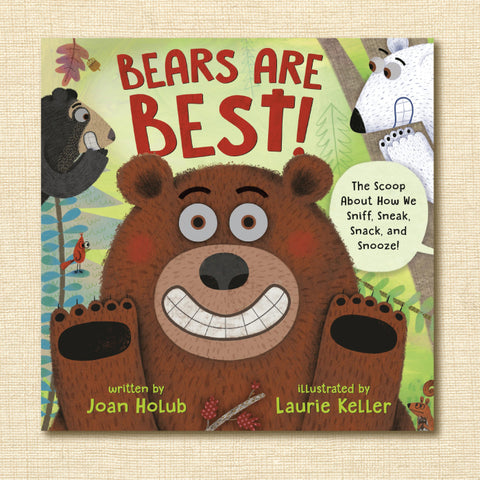 Bears Are Best: The Scoop About How We Sniff, Sneak, Snack, and Snooze!