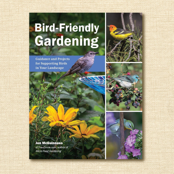 Bird-Friendly Gardening: Guidance and Projects for Supporting Birds in Your Landscape