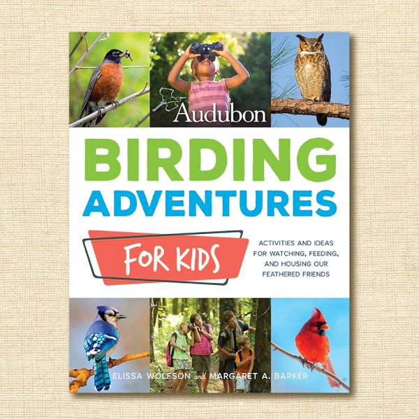 Birding Adventures for Kids: Activities and Ideas for Watching, Feeding, and Housing Our Feathered Friends