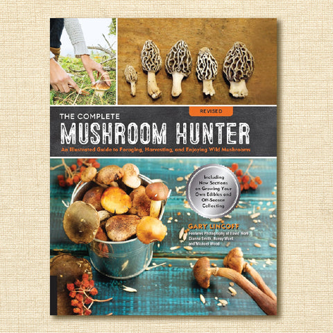 The Complete Mushroom Hunter - An Illustrated Guide to Foraging, Harvesting, and Enjoying Wild Mushrooms