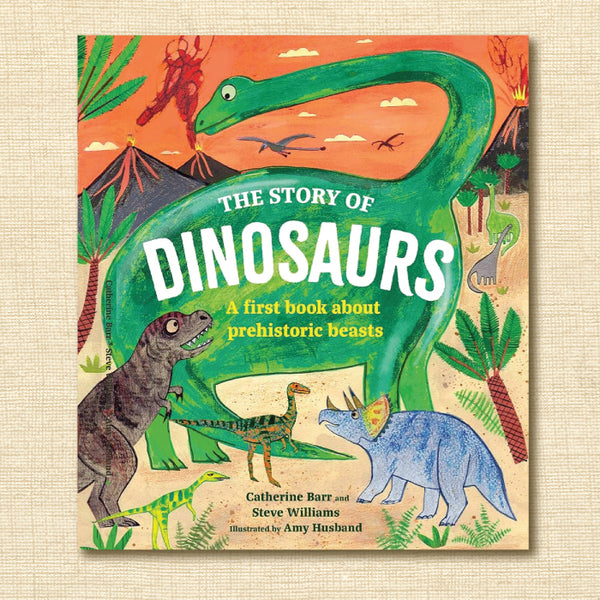 The Story of Dinosaurs: A First Book About Prehistoric Beasts