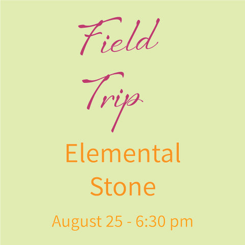 Field Trip to Elemental Stone - Monday, August 25, 2025