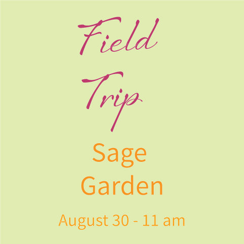 Field Trip to Sage Garden - Saturday, August 30, 2025