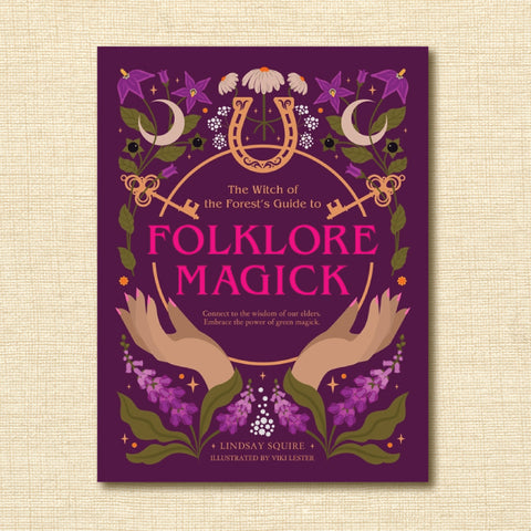 The Witch of the Forest's Guide to Folklore Magick: Connect to the Wisdom of Our Elders. Embrace the Power of Green Magick.