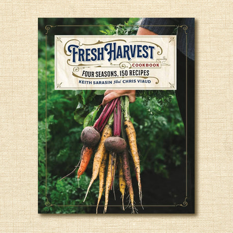 The Fresh Harvest Cookbook: Four Seasons, 150 Recipes