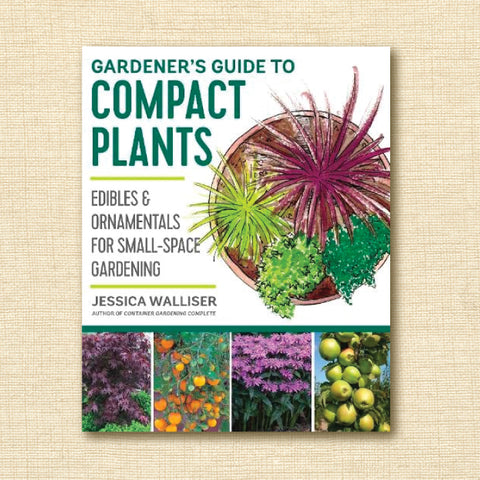 Gardener's Guide to Compact Plants: Edibles and Ornamentals for Small-Space Gardening