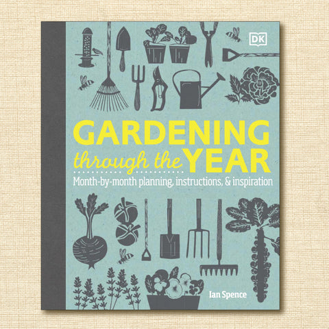 Gardening Through the Year: Month-By-Month Planning, Instructions, and Inspiration