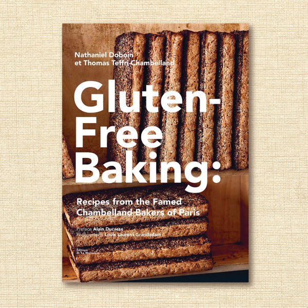 Gluten-Free Baking: Recipes From the Famed Chambelland Bakers of Paris