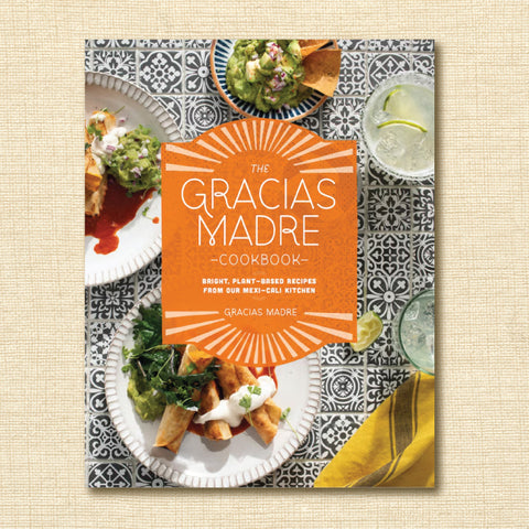 The Gracias Madre Cookbook: Bright, Plant-based Recipes From Our Mexi-cali Kitchen