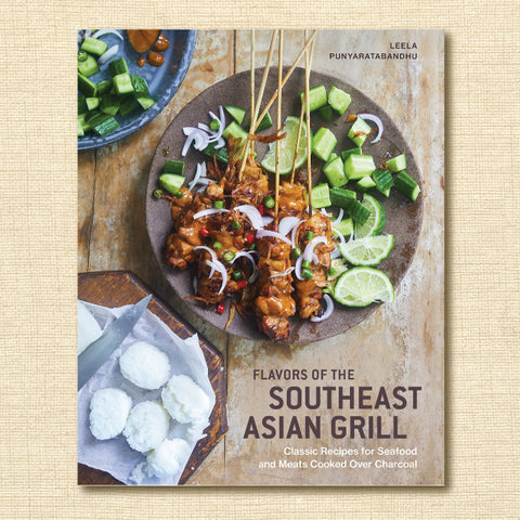 Flavors of the Southeast Asian Grill: Classic Recipes for Seafood and Meats Cooked over Charcoal