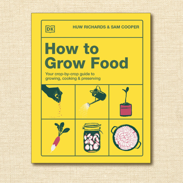 How to Grow Food: Your Crop-By-Crop Guide to Growing, Cooking & Preserving