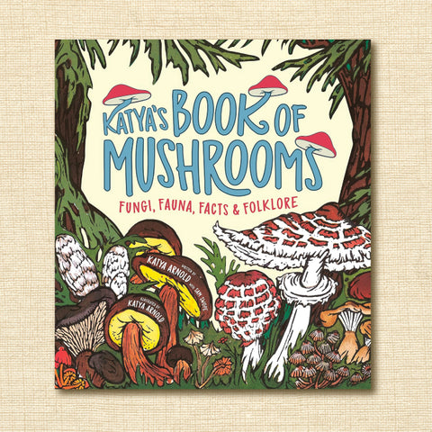 Katya's Book of Mushrooms: Fungi, Fauna, Facts & Folklore