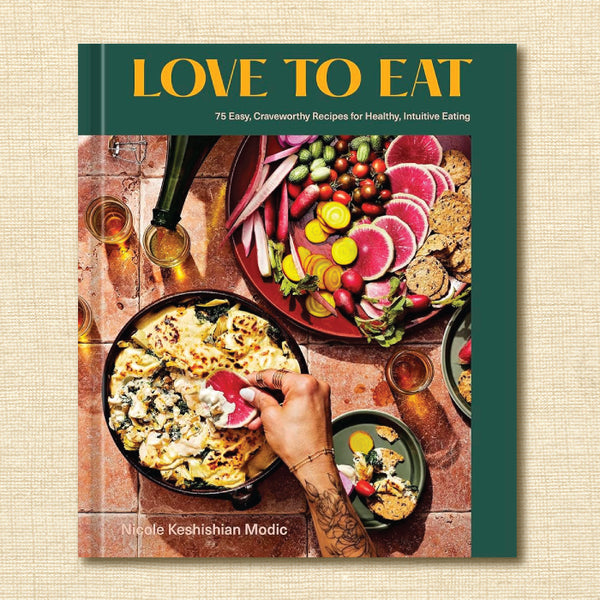 Love to Eat: 75 Easy, Craveworthy Recipes for Healthy, Intuitive Eating