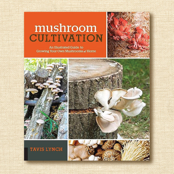 Mushroom Cultivation - An Illustrated Guide to Growing Your Own Mushrooms at Home