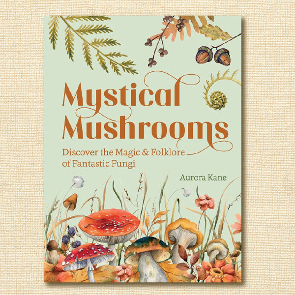 Mystical Mushrooms: Discover the Magic & Folklore of Fantastic Fungi