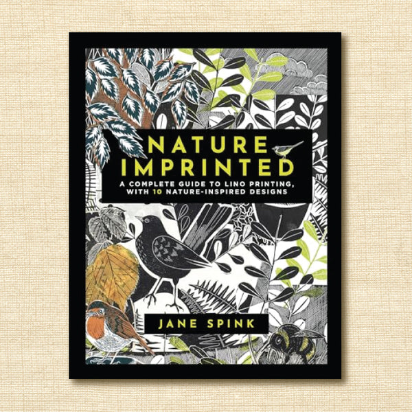 Nature Imprinted: A Complete Guide to Lino Printing, With 10 Nature-Inspired Designs