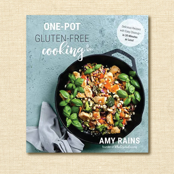 One-Pot Gluten-Free Cooking: Delicious Recipes With Easy Cleanup in 30 Minutes or Less!