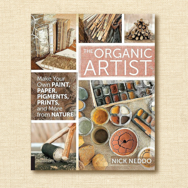 The Organic Artist - Make Your Own Paint, Paper, Pigments, Prints, and More from Nature