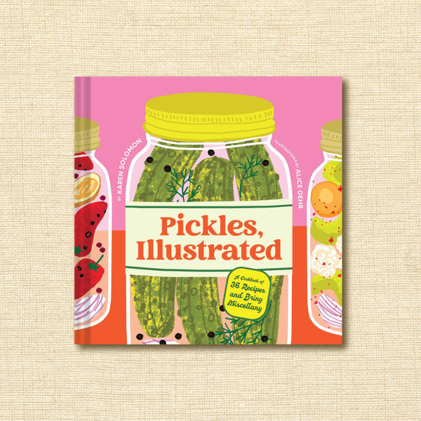Pickles, Illustrated: A Cookbook of 36 Recipes and Briny Miscellany