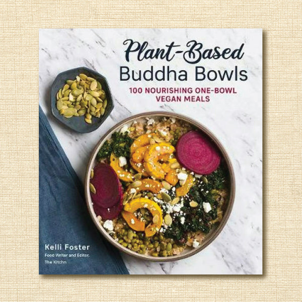 Plant-Based Buddha Bowls: 100 Recipes for Nourishing One-Bowl Vegan Meals