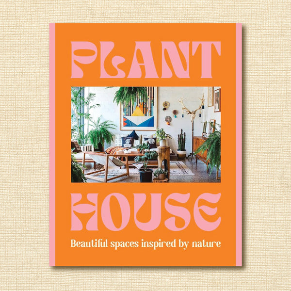 Plant House: Beautiful Spaces Inspired by Nature