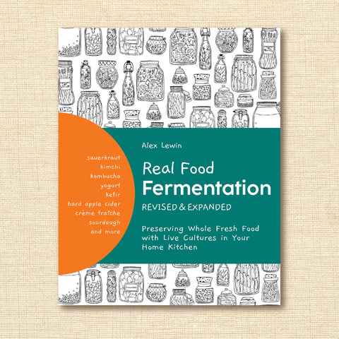 Real Food Fermentation: Preserving Whole Fresh Food With Live Cultures in Your Home Kitchen