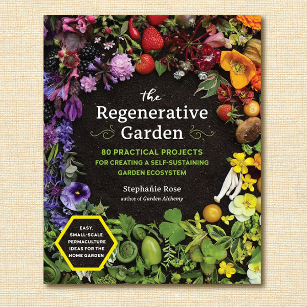 The Regenerative Garden: 80 Practical Projects for Creating a Self-Sustaining Garden Ecosystem