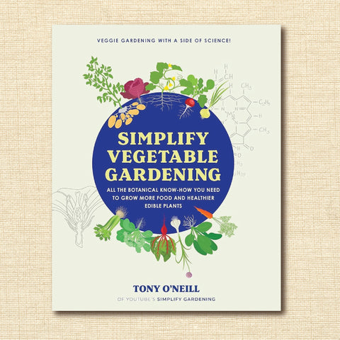 Simplify Vegetable Gardening: All the Botanical Know-How You Need to Grow More Food and Healthier Edible Plants