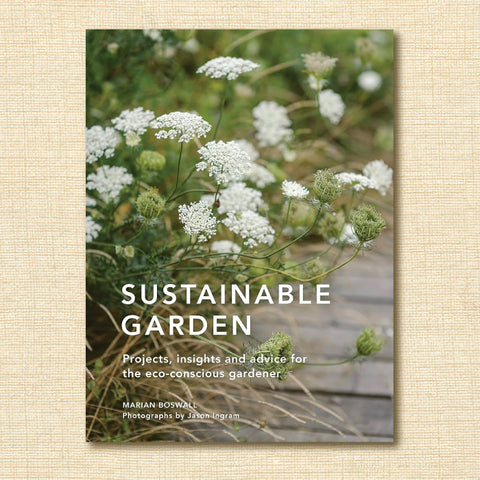 Sustainable Garden: Projects, Insights and Advice for the Eco-Conscious Gardener