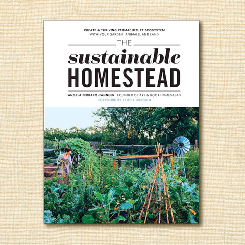 The Sustainable Homestead: Create a Thriving Permaculture Ecosystem With Your Garden, Animals, and Land