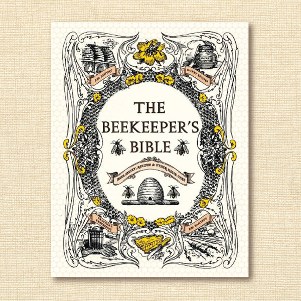 The Beekeeper's Bible - Bees, Honey, Recipes & Other Home Uses