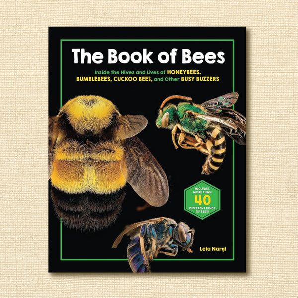 The Book of Bees: Inside the Hives and Lives of Honeybees, Bumblebees, Cuckoo Bees, and Other Busy Buzzers