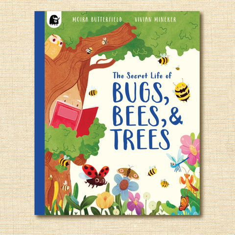 The Secret Life of Bugs, Bees, & Trees