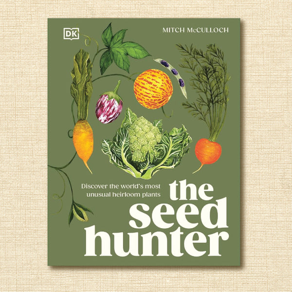 The Seed Hunter: Discover the World's Most Unusual Heirloom Plants