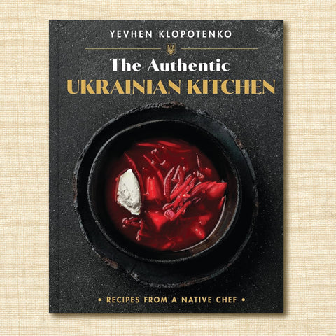 The Authentic Ukrainian Kitchen: Recipes From a Native Chef