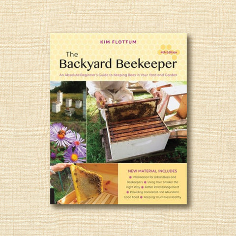 The Backyard Beekeeper - An Absolute Beginner's Guide to Keeping Bees in Your Yard and Garden