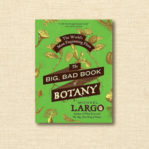 The Big, Bad Book of Botany: The World's Most Fascinating Flora