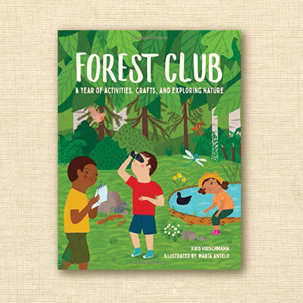 Forest Club: A Year of Activities, Crafts, and Exploring Nature