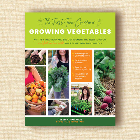 Growing Vegetables: All the Know-How and Encouragement You Need to Grow Your Brand New Food Garden (The First-Time Gardener's Guides)