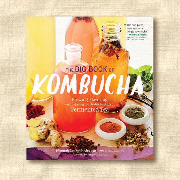 The Big Book of Kombucha: Brewing, Flavoring, and Enjoying the Health Benefits of Fermented Tea